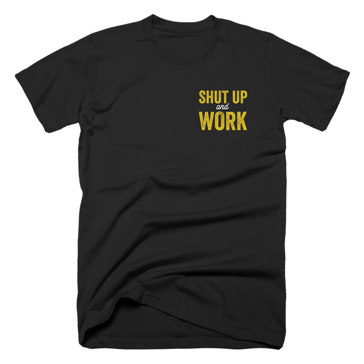 Shut Up and Work T-Shirt